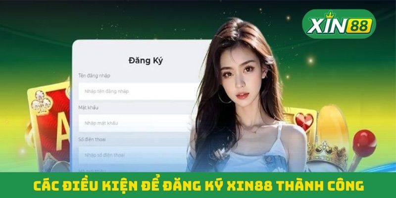 Các điều kiện để đăng ký Xin88 thành công Các điều kiện để đăng ký Xin88 thành công