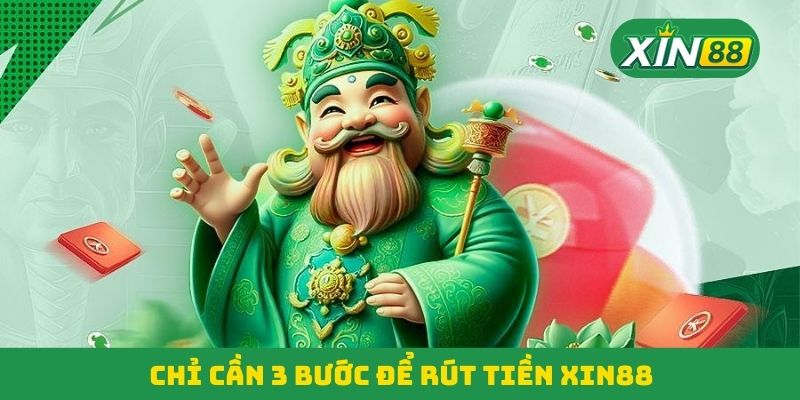 Chỉ cần 3 bước để rút tiền Xin88 Chỉ cần 3 bước để rút tiền Xin88