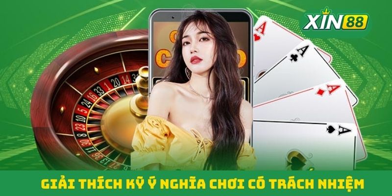 Giải thích kỹ ý nghĩa chơi có trách nhiệm Giải thích kỹ ý nghĩa chơi có trách nhiệm