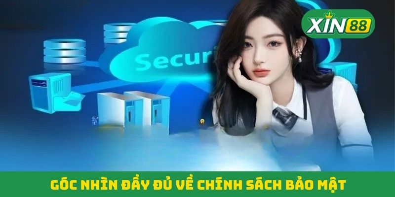 Góc nhìn đầy đủ về chính sách bảo mật Góc nhìn đầy đủ về chính sách bảo mật