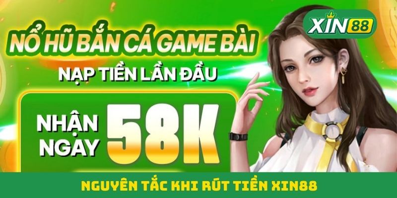 Nguyên tắc khi rút tiền Xin88 Nguyên tắc khi rút tiền Xin88