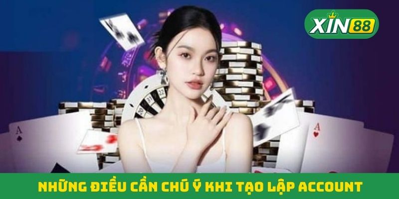 Những điều cần chú ý khi tạo lập account Những điều cần chú ý khi tạo lập account