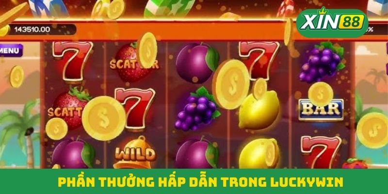 Những phần thưởng hấp dẫn trong Luckywin