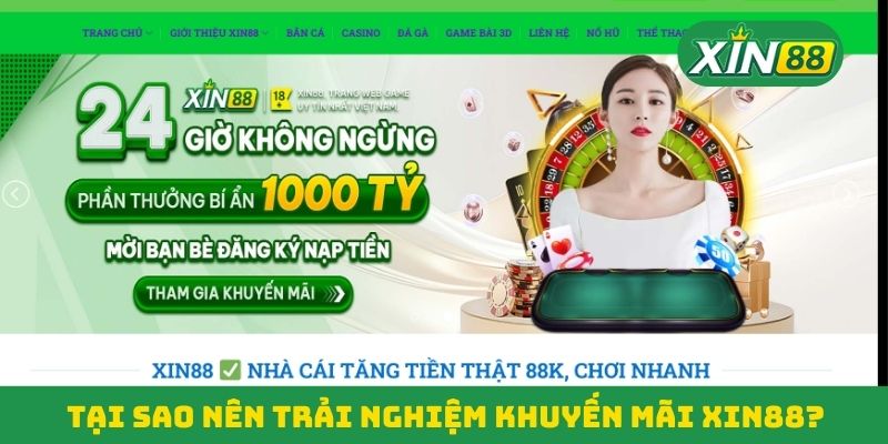 Tại sao nên trải nghiệm khuyến mãi Xin88? Tại sao nên trải nghiệm khuyến mãi Xin88?