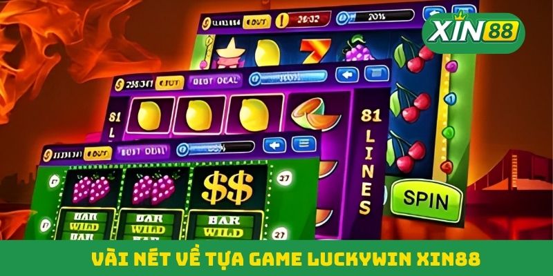 Thông tin cơ bản về Luckywin Xin88