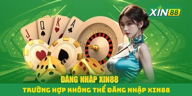 Trường hợp không thể đăng nhập Xin88 Trường hợp không thể đăng nhập Xin88