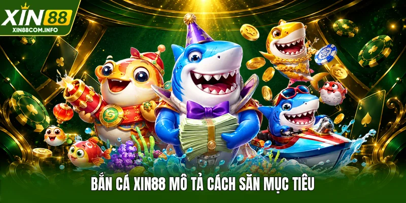 Bắn cá XIN88 mô tả cách săn mục tiêu