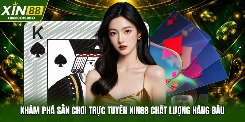 Khám phá sân chơi trực tuyến XIN88 chất lượng hàng đầu