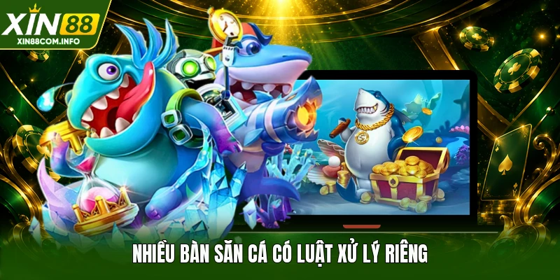 Nhiều bàn săn cá có luật xử lý riêng