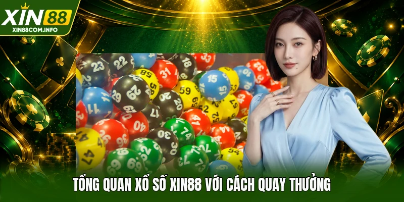 Tổng quan xổ số XIN88 với cách quay thưởng